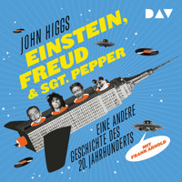 Einstein, Freud & Sgt. Pepper - Eine andere Geschichte des 20. Jahrhunderts (Ungekürzte Lesung) - John Higgs - Hörbuch