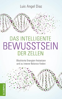 Das intelligente Bewusstsein der Zellen - Luis Angel Diaz - E-Book