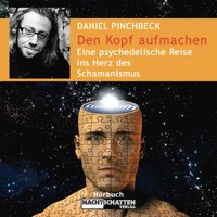 Den Kopf aufmachen - Eine psychedelische Reise ins Herz des Schamanismus - Deluxe Version (Ungekürzt) - Daniel Pinchbeck - Hörbuch
