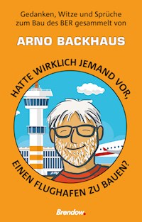 Hatte wirklich jemand vor, einen Flughafen zu bauen? - Arno Backhaus - E-Book