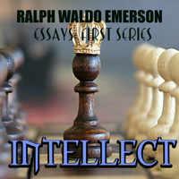 Essays: First Series. Intellect - Ralph Waldo Emerson - Hörbuch