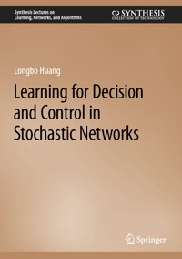 Learning for Decision and Control in Stochastic Networks - Longbo Huang - E-Book
