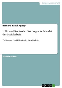 Hilfe und Kontrolle: Das doppelte Mandat der Sozialarbeit - Bernard Yaovi Agboyi - E-Book