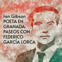 Poeta en Granada: Paseos con Federico García Lorca - Ian Gibson - Hörbuch