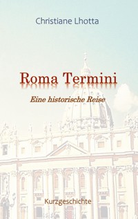 Roma Termini - Christiane  Lhotta - E-Book