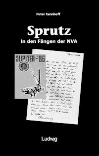 'Sprutz'. In den Fängen der NVA. - Peter Tannhoff - E-Book