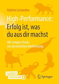 High-Performance: Erfolg ist, was du aus dir machst - Kathrin Leinweber - E-Book