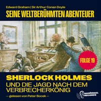 Sherlock Holmes und die Jagd nach dem Verbrecherkönig (Seine weltberühmten Abenteuer, Folge 19) - Sir Arthur Conan Doyle - Hörbuch