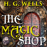 The Magic Shop - H G Wells - Hörbuch
