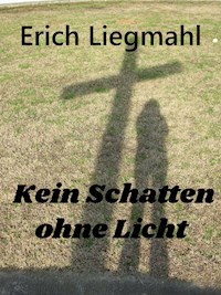 Kein Schatten ohne Licht - Erich Liegmahl - E-Book