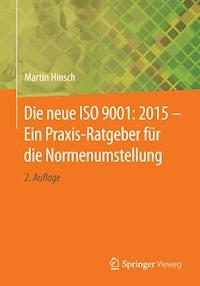 Die neue ISO 9001: 2015 - Ein Praxis-Ratgeber für die Normenumstellung - Martin Hinsch - E-Book