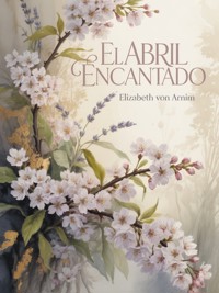 El abril encantado (traducido) - Elizabeth von Arnim - E-Book