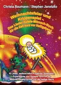 Weihnachtsfeier und Krippenspiel - Das Lieder-Spiele-Mitmach-Buch für die Zeit kurz vor Heiligabend - Christa Baumann - E-Book