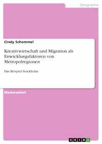 Kreativwirtschaft und Migration als Enwicklungsfaktoren von Metropolregionen - Cindy  Schemmel - E-Book