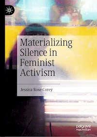 Materializing Silence in Feminist Activism - Jessica Rose Corey - E-Book