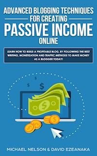 Advanced Blogging Techniques for Creating Passive Income Online - David Ezeanaka - E-Book