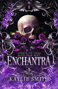 Enchantra – Verrate die Liebe, rette dein Herz - Kaylie Smith - E-Book