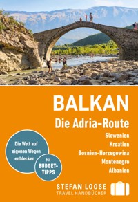 Stefan Loose Reiseführer E-Book Balkan, Die Adria-Route. Slowenien, Kroatien, Montenegro, Albanien - Andrea Markand - E-Book