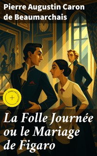 La Folle Journée ou le Mariage de Figaro - Pierre Augustin Caron de Beaumarchais - E-Book