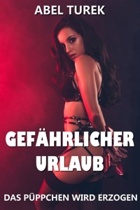 Gefährlicher Urlaub - Das Püppchen wird erzogen! - Abel Turek - E-Book