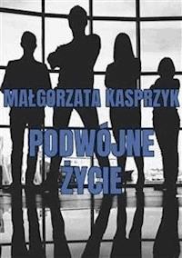 Podwójne życie - Małgorzata Kasprzyk - E-Book