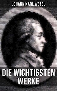 Die wichtigsten Werke von Johann Karl Wezel - Johann Karl Wezel - E-Book