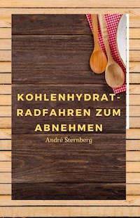 Kohlenhydrat-Radfahren zum Abnehmen - Andre Sternberg - E-Book