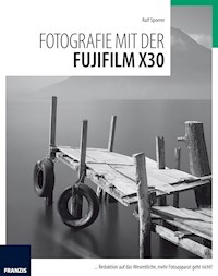 Fotografie mit der Fujifilm X30 - Ralf Spoerer - E-Book