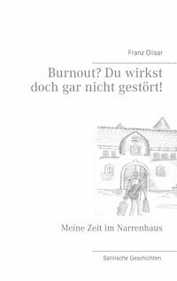 Burnout? Du wirkst doch gar nicht gestört! - Franz Olisar - E-Book