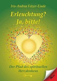 Erleuchtung? Ja, bitte! - Iris-Andrea Fetzer-Eisele - E-Book