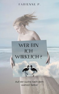 Wer bin ich wirklich? - Fabienne P. - E-Book