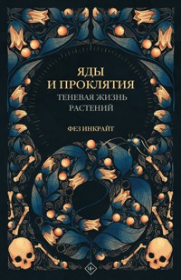 Яды и проклятия. Теневая жизнь растений - Фез Инкрайт - E-Book
