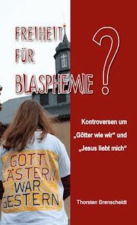 Freiheit für Blasphemie - Thorsten Brenscheidt - E-Book