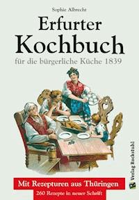 ERFURTER KOCHBUCH für die bürgerliche Küche 1 - Sophie Albrecht - E-Book