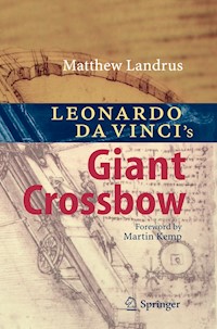 Leonardo da Vinci’s Giant Crossbow - Matt Landrus - E-Book