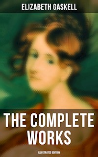 The Complete Works (Illustrated Edition) - Elizabeth Gaskell - E-Book
