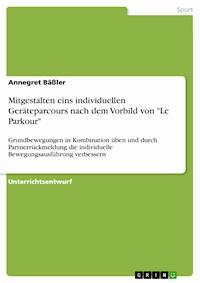 Mitgestalten eins individuellen Geräteparcours nach dem Vorbild von "Le Parkour" - Annegret Bäßler - E-Book