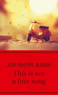 This is not a love song - Jean-Philippe Blondel - E-Book