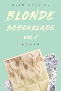Blonde Schokolade Vol.1 - Glen Cassiel - E-Book