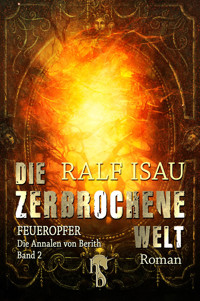 Die zerbrochene Welt - Feueropfer - Ralf Isau - E-Book