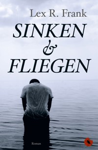 Sinken & Fliegen - Lex R. Frank - E-Book