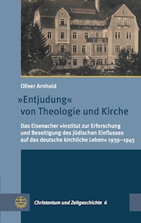 "Entjudung" von Theologie und Kirche - Oliver Arnhold - E-Book