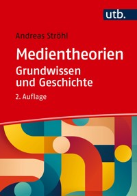 Medientheorien: Grundwissen und Geschichte - Andreas Ströhl - E-Book
