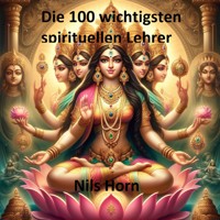 Die 100 wichtigsten spirituellen Lehrer - Nils Horn - kostenlos E-Book