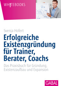 Erfolgreiche Existenzgründung für Trainer, Berater, Coachs - Svenja Hofert - E-Book