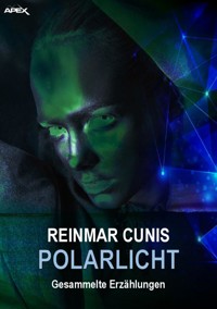 POLARLICHT - Gesammelte Erzählungen - Reinmar Cunis - E-Book