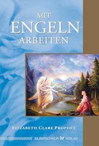 Mit Engeln arbeiten - Elizabeth Clare Prophet - E-Book