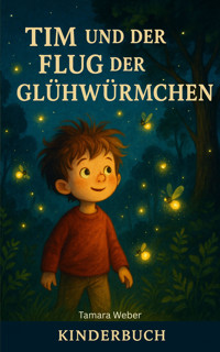 Tim und der Flug der Glühwürmchen - Tamara Weber - E-Book