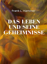 Das Leben und seine Geheimnisse (übersetzt) - L. Frank Hammer - E-Book