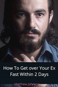 How To Get Over Your Ex Fast Within 2 Days - Jack Mark - E-Book